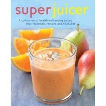 Superjuicer: A Collection of Health-enhancing Juices That Replenish, Restore, Adn Revitalize
