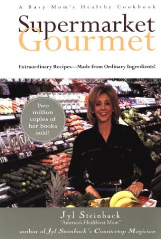 Supermarket Gourmet: A Busy Mom's Healthy Cookbook