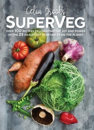 SuperVeg: Over 100 Recipes Celebrating the Joy and Power of the 25 Healthiest Vegetables on the Planet