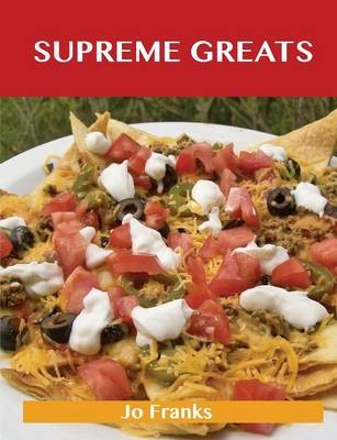 Supreme Greats: Delicious Supreme Recipes, The Top 73 Supreme Recipes