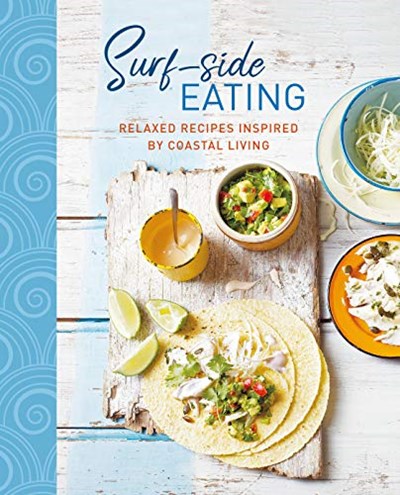 Surf-side Eating: Relaxed recipes inspired by coastal living
