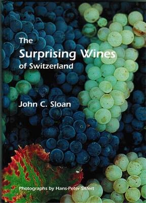 Surprising Wines of Switzerland: A Practical Guide to Switzerland's Best Kept Secret