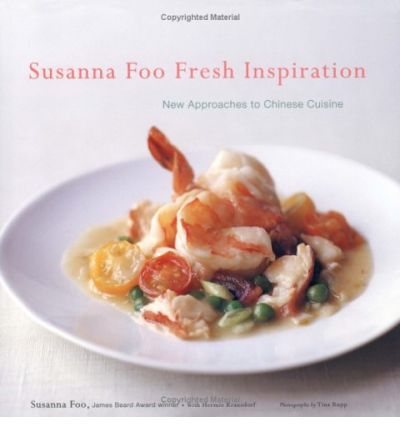 Susanna Foo Fresh Inspiration: New Approaches to Chinese Cuisine