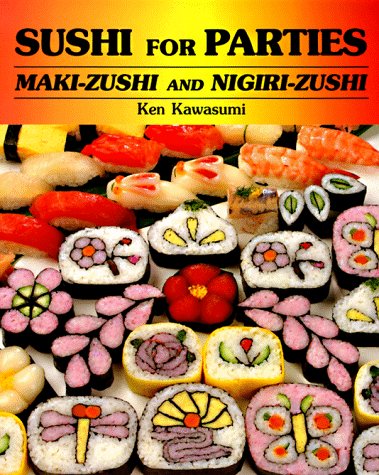Sushi For Parties: Maki-Zushi and Nigiri-Zushi