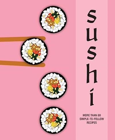 Sushi: More than 60 simple-to-follow recipes