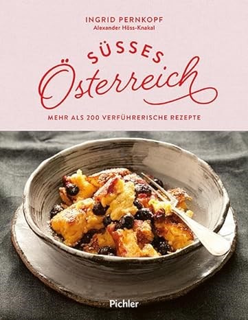 Süsses Österreich: Mehr als 200 verfürerische Rezepte