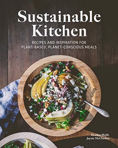 Sustainable Kitchen: Recipes and Inspiration for Plant-based, Planet-conscious Meals