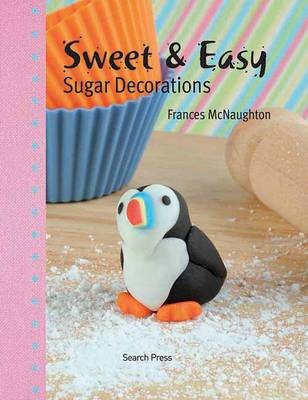 Sweet & Easy Sugar Decorations
