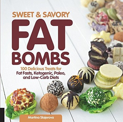 Sweet and Savory Fat Bombs: 100 Delicious Treats for Fat Fasts, Ketogenic, Paleo, and Low-Carb Diets