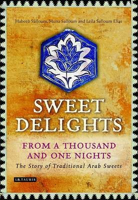 Sweet Delights from a Thousand and One Nights: The Story of Traditional Arab Sweets