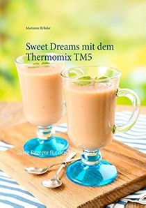 Sweet Dreams Mit Dem Thermomix TM5