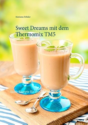 Sweet Dreams Mit Dem Thermomix TM5