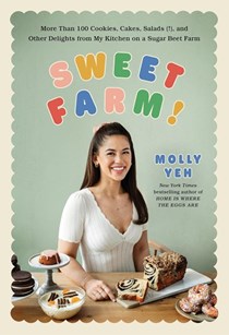 Sweet Farm!: More Than 100 Cookies, Cakes, Salads(!), and Other Delights from My Kitchen on a Sugar Beet Farm