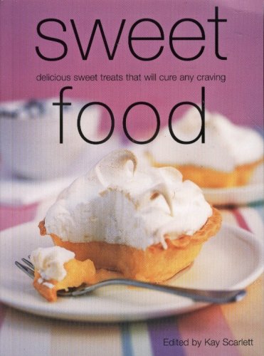 Sweet Food: Delicious Sweet Treats That Will Cure Any Craving