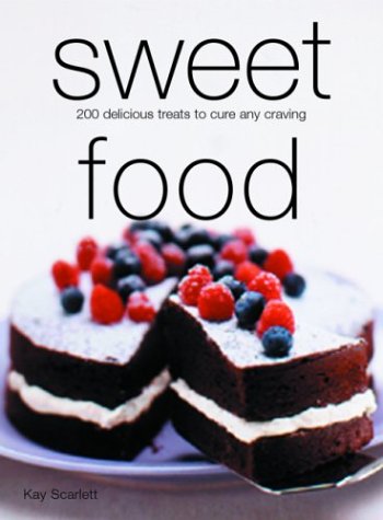 Sweet Food (Little Food series): 200 Delicious Treats to Cure Any Craving