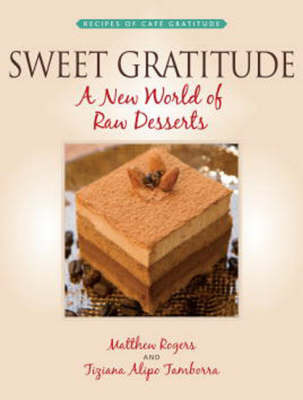 Sweet Gratitude: A New World of Raw Desserts