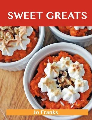 Sweet Greats: Delicious Sweet Recipes, The Top 100 Sweet Recipes