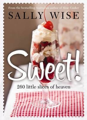Sweet!: Irresistible Slices, Cakes, Biscuits, Pies, Puddings and OtherSweet Treats