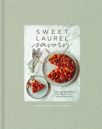 Sweet Laurel Savory: Everyday Decadence for Whole Food, Grain-Free Meals