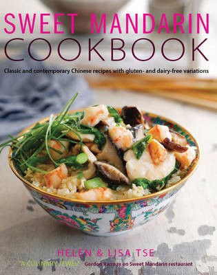 Sweet Mandarin Cookbook: Classic and Contemporary Chinese Recipes with Gluten- and Dairy-Free Variations