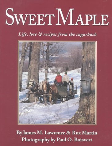 Sweet Maple: Life, Lore & Recipes from the Sugarbush