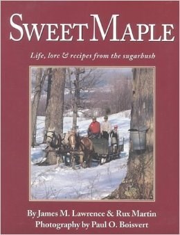 Sweet Maple: Life, Lore and Recipes from the Sugarbush