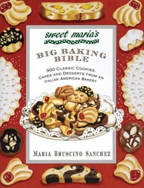 Sweet Maria's Big Baking Bible: 300 Classic Cookies, Cakes, and Desserts from an Italian-American Bakery