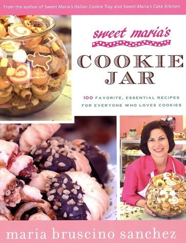 Sweet Maria's Cookie Jar: 100 Favorite, Essential Recipes for Everyone Who Loves Cookies