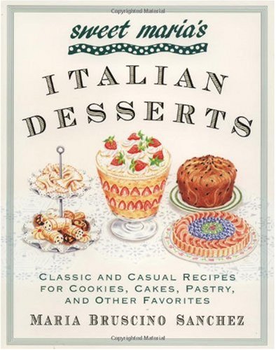 Sweet Maria's Italian Desserts: Classic and Casual Recipes for Cookies ...