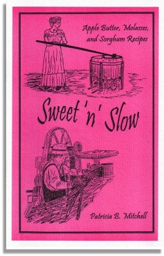 Sweet 'n' Slow: Apple butter, Cane Molasses, and Sorghum Syrup Recipes (Third Edition)
