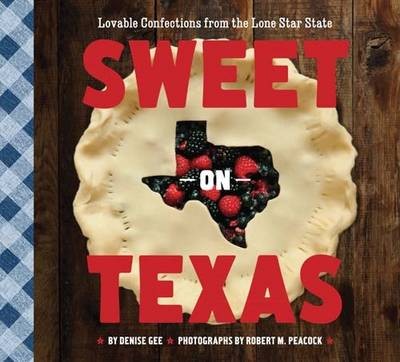 Sweet on Texas: Lovable Confections from the Lone Star State