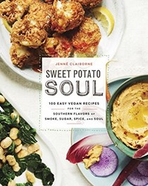 Sweet Potato Soul: 100 Easy Vegan Recipes for the Southern Flavors of Smoke, Sugar, Spice, and Soul