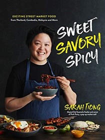 Sweet Savory Spicy: Exciting Street Market Food from Thailand, Cambodia, Malaysia and More