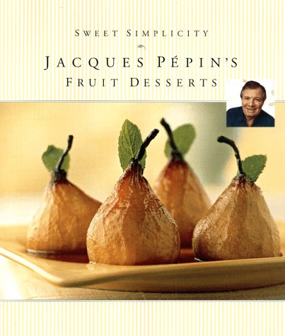 Sweet Simplicity: Jacques Pépin's Fruit Desserts