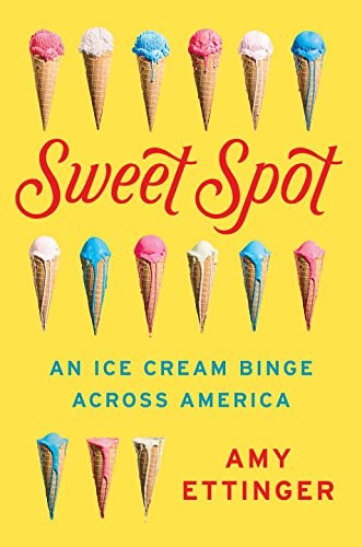 Sweet Spot: An Ice Cream Binge Across America