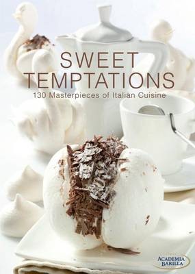 Sweet Temptations: 130 Masterpieces of Italian Cuisine