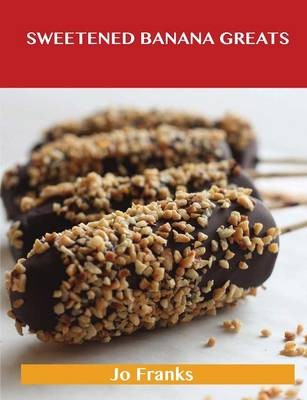 Sweetened Banana Greats: Delicious Sweetened Banana Recipes