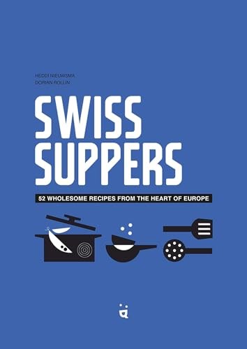 Swiss Suppers: 52 Wholesome Recipes from the Heart of Europe