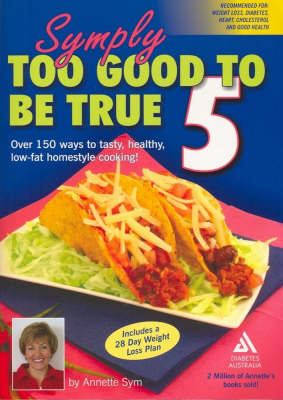 Symply Too Good to Be True 5: Over 150 Ways to Tasty, Healthy, Low-Fat Homestyle Cooking!