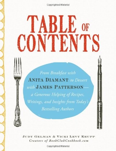 Table of Contents: From Breakfast with Anita Diamant to Dessert with James Patterson--A Generous Helping of Recipes, Writings, and Insights from Today's Bestselling Authors