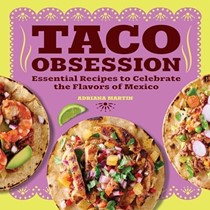  Taco Obsession: Essential Recipes to Celebrate the Flavors of Mexico