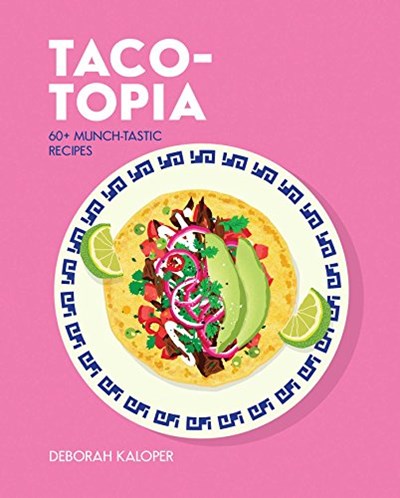 Taco-topia - 60+ Munch-tastic recipes