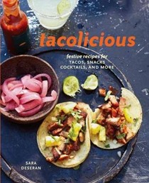 Tacolicious: Festive Recipes for Tacos, Snacks, Cocktails, and More