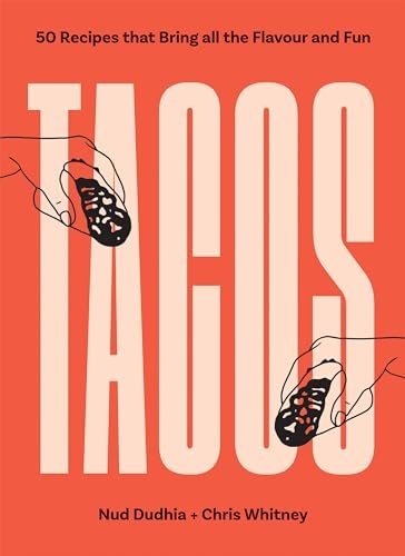 Tacos - Over 50 Recipes that Bring All the Flavour and Fun