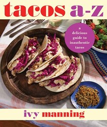 Tacos A to Z: A Delicious Guide to Inauthentic Tacos
