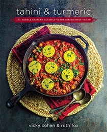 Tahini and Turmeric: 101 Middle Eastern Classics - Made Irresistibly Vegan