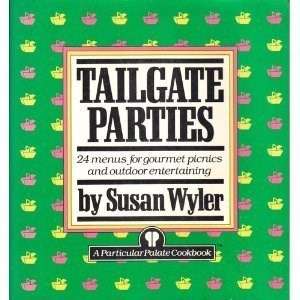 Tailgate Parties: 24 Menus for Gourmet Picnics and Outdoor Entertaining