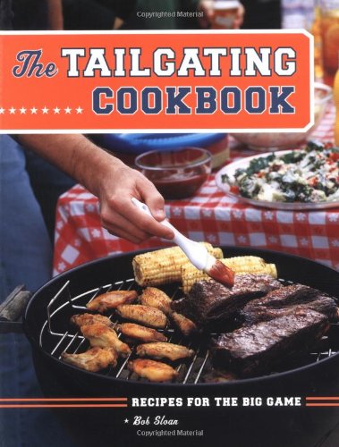 Tailgating Cookbook: Recipes For The Big Game
