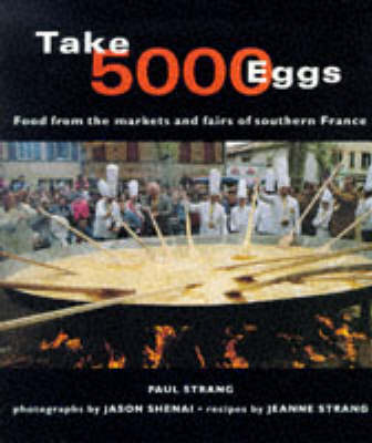 Take 5000 Eggs: Food from the Markets and Fairs of Southern France
