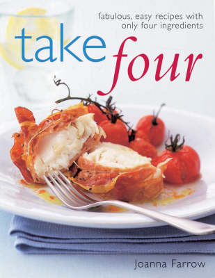 Take Four: Fabulous, Easy Recipes with Only Four Ingredients